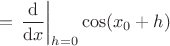 $= \left. \dfrac{\mathrm d}{\mathrm d x} \right|_{h = 0}\cos(x_0 + h) $