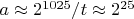 $a\approx 2^{1025}/t \approx 2^{25}$