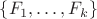 $\{ F_1, \ldots, F_k \}$