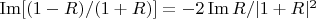$\operatorname{Im}[(1-R)/(1+R)] = -2 \operatorname{Im}R/|1+R|^2$