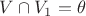 $V \cap V_1 = \theta$