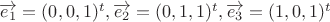 \overrightarrow {{e_1}}  = {(0,0,1)^t},\overrightarrow {{e_2}}  = {(0,1,1)^t},\overrightarrow {{e_3}}  = {(1,0,1)^t}