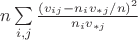 $n\sum\limits_{i,j}\frac{(v_{ij}-n_i v_{* j}/n)^2}{n_i v_{*j}}$