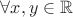 $\forall x, y \in \mathbb R$