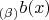 $_{(\beta)}b(x)$