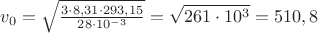 $v_0=\sqrt{\frac {3\cdot8,31\cdot293,15} {28\cdot10^{-3}}}=\sqrt{261\cdot10^3}=510,8$