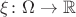 $\xi\colon\Omega\to\mathbb R$