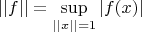 $$||f||=\mathop{\sup}\limits_{||x||=1}|f(x)|$$