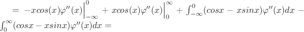 $= - xcos(x)\varphi''(x)\Big|_{-\infty}^{0} + xcos(x)\varphi''(x)\Big|_{0}^{\infty} + \int _{-\infty}^{0} (cosx-xsinx)\varphi''(x)dx - \int_{0}^{\infty}(cosx-xsinx)\varphi''(x)dx = $