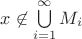 $x\not\in\bigcup\limits_{i=1}^{\infty}M_i$