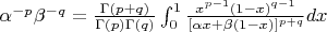 $ {\alpha}^{-p} {\beta}^{-q} = \frac {\Gamma(p+q)}{\Gamma(p) \Gamma(q)} \int_0^1 \frac {x^{p-1}(1-x)^{q-1}}{[\alpha x + \beta (1-x)]^{p+q}} dx$