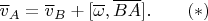 $$\overline v_A=\overline v_B+[\overline\omega,\overline{BA}].\qquad (*)$$