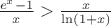 $\frac{e^x-1}{x} > \frac{x}{\ln (1+x)}$