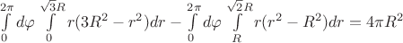$\int\limits_{0}^{2\pi}d\varphi \int\limits_{0}^{\sqrt{3}R}r(3R^{2}-r^{2})dr-\int\limits_{0}^{2\pi}d\varphi \int\limits_{R}^{\sqrt{2}R}r(r^{2}-R^{2})dr=4 \pi R^{2}$