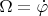 $\Omega=\dot\varphi$