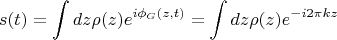 $$
s(t) = \int dz \rho (z) e^{i \phi_G(z, t)} = \int dz \rho (z) e^{- i 2\pi k z } 
$$