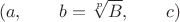 $$(a,\qquad b=\sqrt[p]{B}, \qquad c)$$