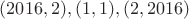 $(2016,2),(1,1),(2,2016)$