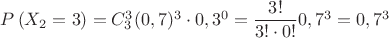 $P\left( {X_2 = 3} \right)=C^3_3 (0,7)^3\cdot 0,3^0=\dfrac{3!}{3!\cdot 0!}0,7^3=0,7^3$