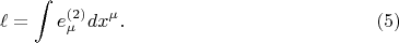 $$
\ell = \int e^{(2)}_{\mu} dx^{\mu}. \eqno(5)
$$