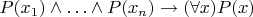 $P(x_1)\wedge\ldots\wedge P(x_n)\to(\forall x)P(x)$