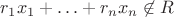 $r_1x_1 + \ldots + r_nx_n \not\in R$