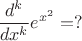 $\dfrac {d^k}{dx^k}e^{x^2}=?$
