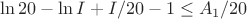 $$ \ln{20} -\ln I + I/20 -1 \le A_1/20$$