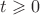 $t \geqslant 0$