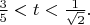 $\frac 35 < t < \frac 1{\sqrt 2}.$