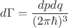 $d\Gamma = \dfrac{dp dq}{(2\pi \hbar)^3}$