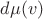 $d\mu(v)$ $d\mu(v)$