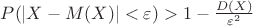 $P(|X-M(X)| < \varepsilon)> 1- \frac{D(X)}{\varepsilon^2}$ $P(|X-M(X)| < \varepsilon)> 1- \frac{D(X)}{\varepsilon^2}$
