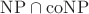 $\mathrm{NP}\cap\mathrm{coNP}$