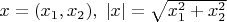 $x=(x_1,x_2), \;|x|=\sqrt{x_1^2+x_2^2}$