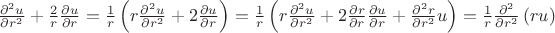 $\[\frac{{{\partial ^2}u}}
{{\partial {r^2}}} + \frac{2}
{r}\frac{{\partial u}}
{{\partial r}} = \frac{1}
{r}\left( {r\frac{{{\partial ^2}u}}
{{\partial {r^2}}} + 2\frac{{\partial u}}
{{\partial r}}} \right) = \frac{1}
{r}\left( {r\frac{{{\partial ^2}u}}
{{\partial {r^2}}} + 2\frac{{\partial r}}
{{\partial r}}\frac{{\partial u}}
{{\partial r}} + \frac{{{\partial ^2}r}}
{{\partial {r^2}}}u} \right) = \frac{1}
{r}\frac{{{\partial ^2}}}
{{\partial {r^2}}}\left( {ru} \right)\]$