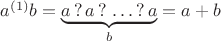 $a {^{(1)}} b = \underbrace{a \, ? \, a \, ? \, \dots \, ? \, a}_{b} = a + b$