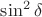$\sin^2\delta$