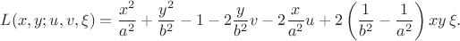 $$L(x,y;u,v,\xi)=\frac{x^2}{a^2}+ \frac{y^2}{b^2}-1-2\frac{y}{b^2}v-2\frac{x}{a^2}u+2\left(\frac1{b^2}-\frac1{a^2}\right)xy\,\xi.$$