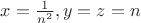 $x=\frac{1}{n^2},  y=z=n$