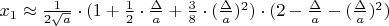 $x_1\approx\frac{1}{2\sqrt{a}}\cdot(1+\frac{1}{2}\cdot\frac{\Delta}{a}+\frac{3}{8}\cdot(\frac{\Delta}{a})^2)\cdot(2-\frac{\Delta}{a}-(\frac{\Delta}{a})^2)$