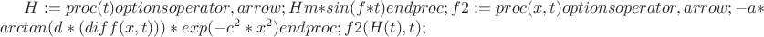 $H := proc (t) options operator, arrow; Hm*sin(f*t) end proc;
f2 := proc (x, t) options operator, arrow; -a*arctan(d*(diff(x, t)))*exp(-c^2*x^2) end proc;
f2(H(t),t);$
