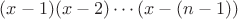 $(x-1)(x-2)\cdots(x-(n-1))$
