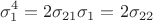 $$\sigma_1^4 = 2\sigma_{21} \sigma_1 = 2\sigma_{22}$$