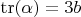 $\operatorname{tr}(\alpha) = 3 b$