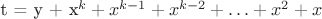 t = y + x^k + x^{k-1} + x^{k-2} + \ldots + x^2 + x t = y + x^k + x^{k-1} + x^{k-2} + \ldots + x^2 + x