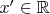 $x'\in \mathbb{R}$