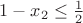 $ 1 - {x_2} \le \frac{1}{2}\ $