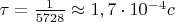 $\tau=\frac {1} {5728}\approx 1,7\cdot 10^{-4} c$