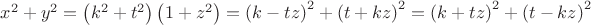 $\[
x^2  + y^2  = \left( {k^2  + t^2 } \right)\left( {1 + z^2 } \right) = \left( {k - tz} \right)^2  + \left( {t + kz} \right)^2  = \left( {k + tz} \right)^2  + \left( {t - kz} \right)^2 
\]$